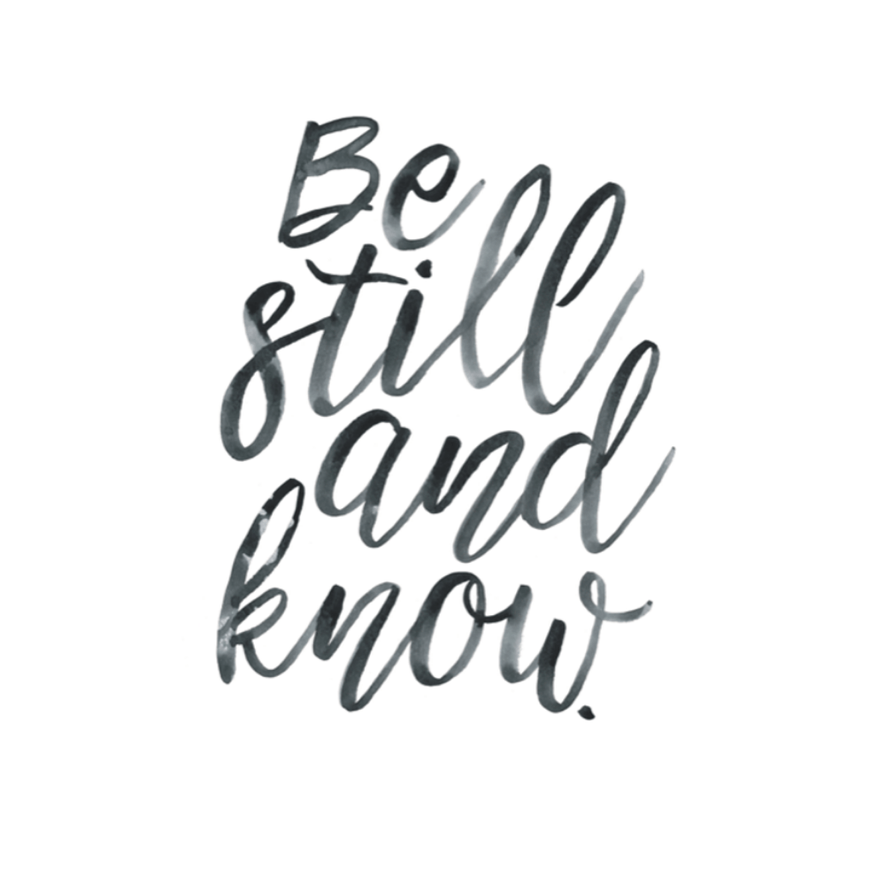 Be Still and Know