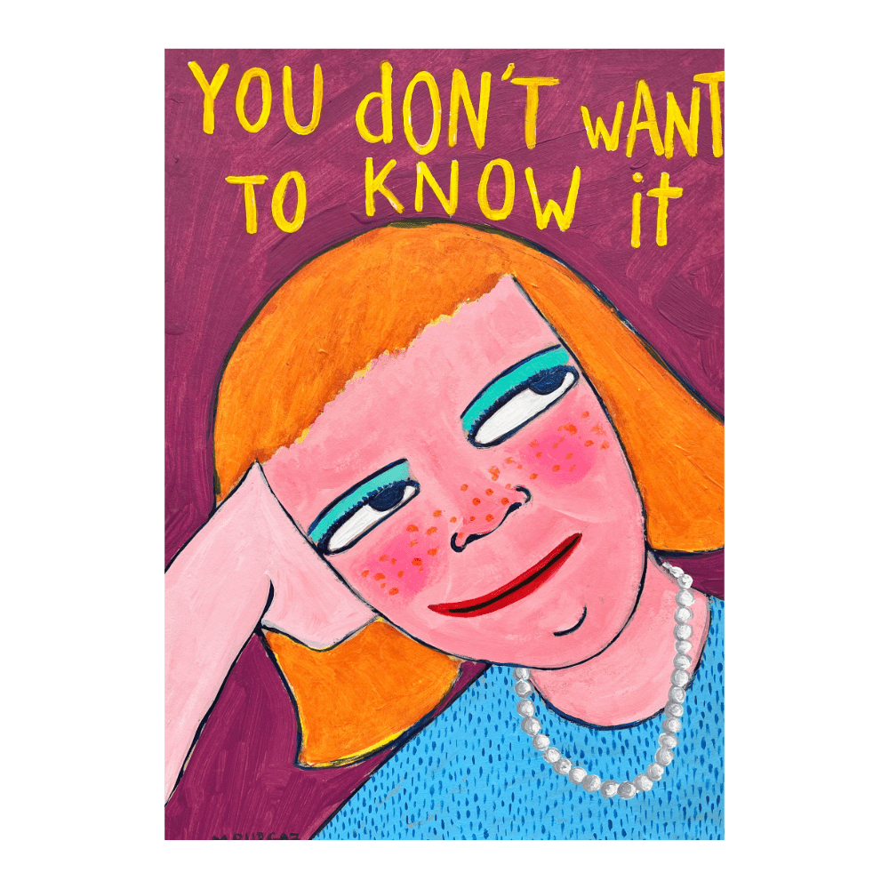 You Don´t Want To Know It